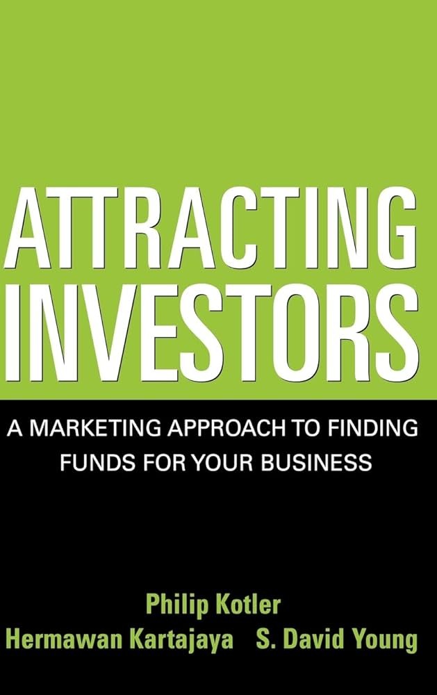 Attracting Investors: A Marketing Approach to Finding Funds for Your Business 