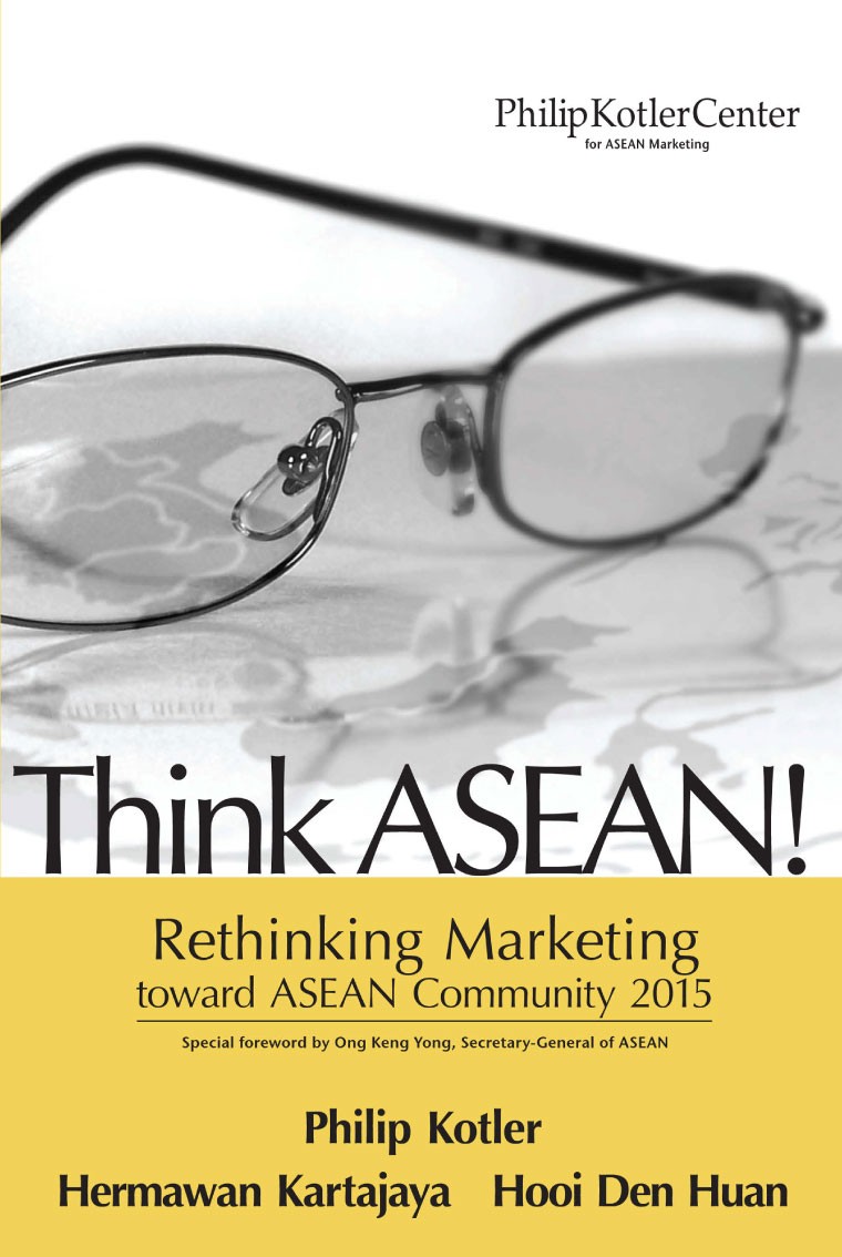 THINK ASEAN! Rethinking Marketing Toward ASEAN Community 2015